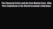 [PDF] The Financial Crisis and the Free Market Cure:  Why Pure Capitalism is the World Economy's