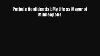 Read Books Pothole Confidential: My Life as Mayor of Minneapolis E-Book Download