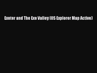 Read Exeter and The Exe Valley (OS Explorer Map Active) Ebook Free