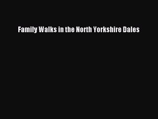 Download Family Walks in the North Yorkshire Dales PDF Online