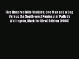 Download Five Hundred Mile Walkies: One Man and a Dog Versus the South-west Peninsular Path