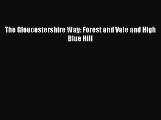 Download The Gloucestershire Way: Forest and Vale and High Blue Hill Ebook Free