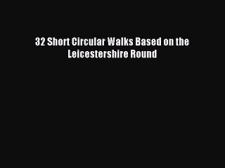 Download 32 Short Circular Walks Based on the Leicestershire Round PDF Online