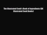 Read The Illustrated Cook's Book of Ingredients (DK Illustrated Cook Books) PDF Online