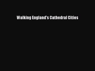 Read Walking England's Cathedral Cities PDF Online