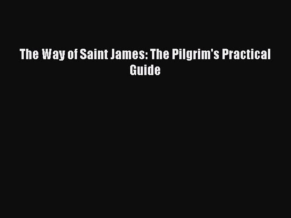 Read The Way of Saint James: The Pilgrim's Practical Guide Ebook Free