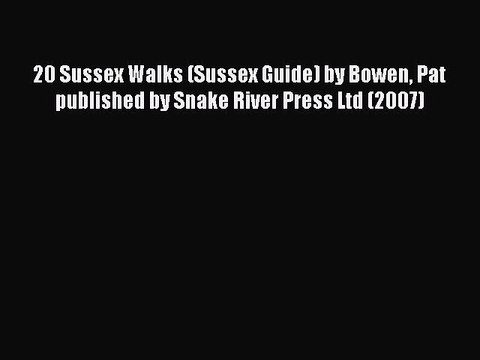 Read 20 Sussex Walks (Sussex Guide) by Bowen Pat published by Snake River Press Ltd (2007)