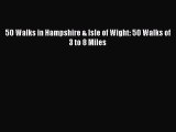 Read 50 Walks in Hampshire & Isle of Wight: 50 Walks of 3 to 8 Miles Ebook Online