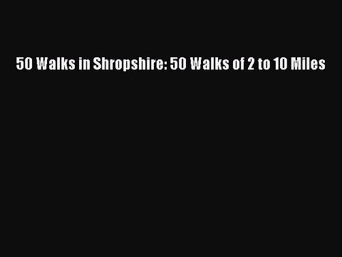 Download 50 Walks in Shropshire: 50 Walks of 2 to 10 Miles PDF Online