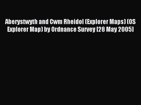 Read Aberystwyth and Cwm Rheidol (Explorer Maps) (OS Explorer Map) by Ordnance Survey [28 May