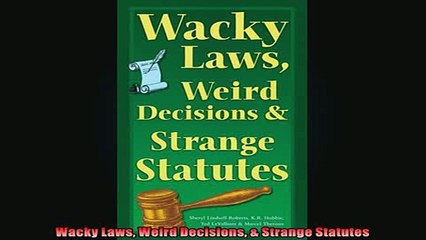 Free PDF Downlaod  Wacky Laws Weird Decisions  Strange Statutes READ ONLINE