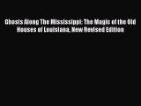 Read Books Ghosts Along The Mississippi: The Magic of the Old Houses of Louisiana New Revised