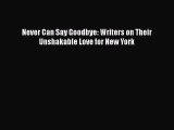 Read Books Never Can Say Goodbye: Writers on Their Unshakable Love for New York E-Book Free