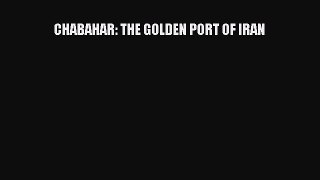 [PDF] CHABAHAR: THE GOLDEN PORT OF IRAN Download Online