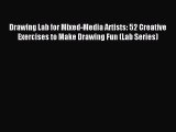 Read Drawing Lab for Mixed-Media Artists: 52 Creative Exercises to Make Drawing Fun (Lab Series)