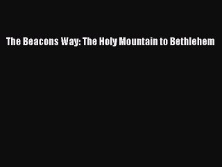Download The Beacons Way: The Holy Mountain to Bethlehem Ebook Online