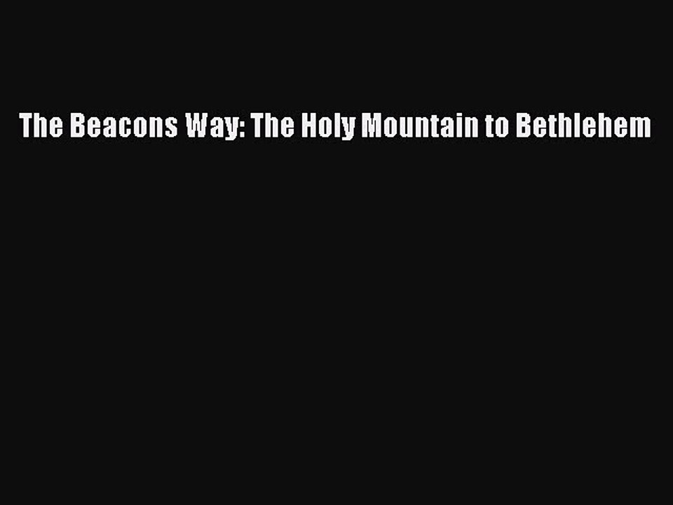 Download The Beacons Way: The Holy Mountain to Bethlehem Ebook Online
