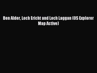 Read Ben Alder Loch Ericht and Loch Laggan (OS Explorer Map Active) Ebook Free