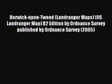 Read Berwick-upon-Tweed (Landranger Maps) (OS Landranger Map) B2 Edition by Ordnance Survey