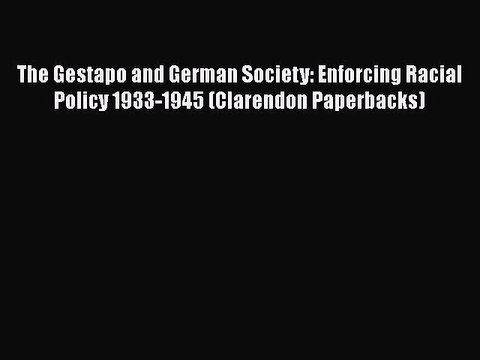 Read Books The Gestapo and German Society: Enforcing Racial Policy 1933-1945 (Clarendon Paperbacks)