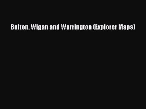 Read Bolton Wigan and Warrington (Explorer Maps) Ebook Online