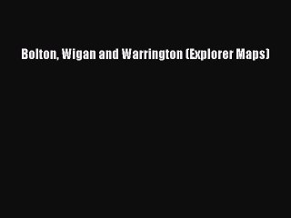 Read Bolton Wigan and Warrington (Explorer Maps) Ebook Online