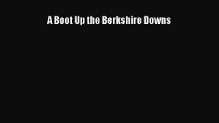 Read A Boot Up the Berkshire Downs Ebook Free