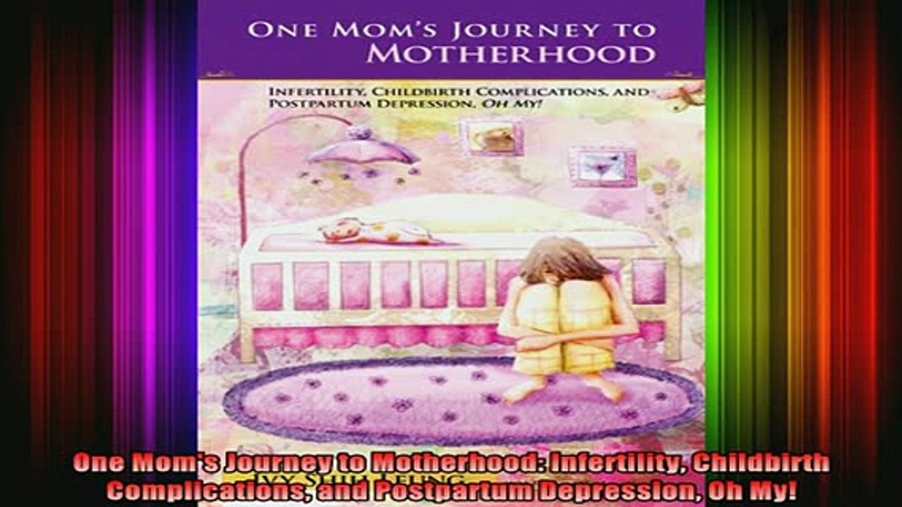 DOWNLOAD FREE Ebooks  One Moms Journey to Motherhood Infertility Childbirth Complications and Postpartum Full EBook