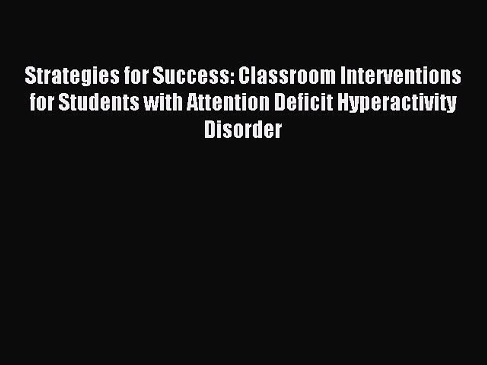 Read Strategies for Success: Classroom Interventions for Students with Attention Deficit Hyperactivity