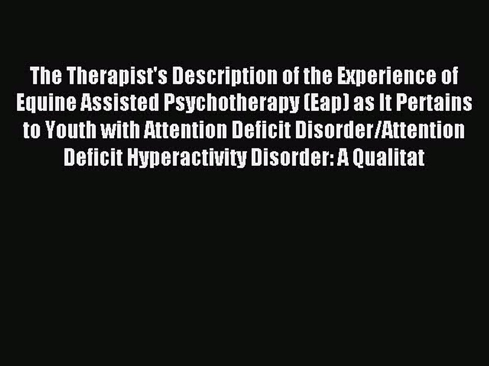 Read The Therapist's Description of the Experience of Equine Assisted Psychotherapy (Eap) as