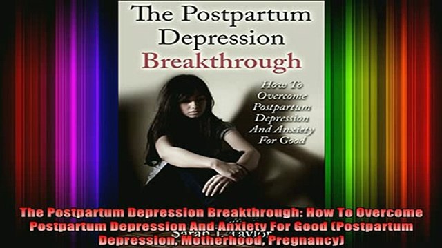 READ book The Postpartum Depression Breakthrough How To Overcome Postpartum Depression And Anxiety Full EBook