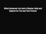 Download When Someone You Love Is Bipolar: Help and Support for You and Your Partner Ebook