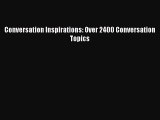 Read Conversation Inspirations: Over 2400 Conversation Topics PDF Online