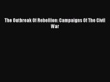 Read Books The Outbreak Of Rebellion: Campaigns Of The Civil War ebook textbooks