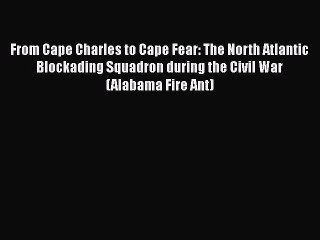 Download Books From Cape Charles to Cape Fear: The North Atlantic Blockading Squadron during