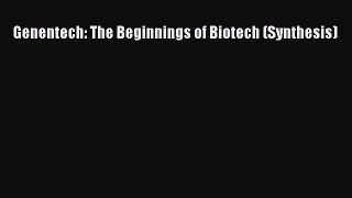 Download Books Genentech: The Beginnings of Biotech (Synthesis) E-Book Download