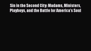 Read Books Sin in the Second City: Madams Ministers Playboys and the Battle for America's Soul