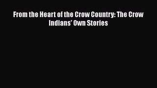 Download Books From the Heart of the Crow Country: The Crow Indians' Own Stories E-Book Free