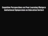 Download Cognitive Perspectives on Peer Learning (Rutgers Invitational Symposium on Education