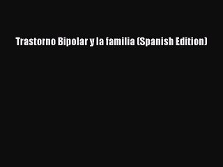 Download Trastorno Bipolar y la familia (Spanish Edition) PDF Online
