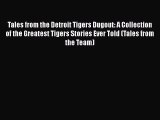 Read Books Tales from the Detroit Tigers Dugout: A Collection of the Greatest Tigers Stories
