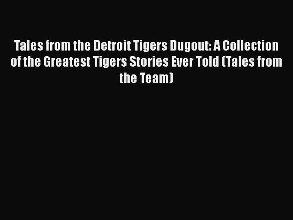 Read Books Tales from the Detroit Tigers Dugout: A Collection of the Greatest Tigers Stories