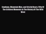 Download Books Cowboys Mountain Men and Grizzly Bears: Fifty Of The Grittiest Moments In The