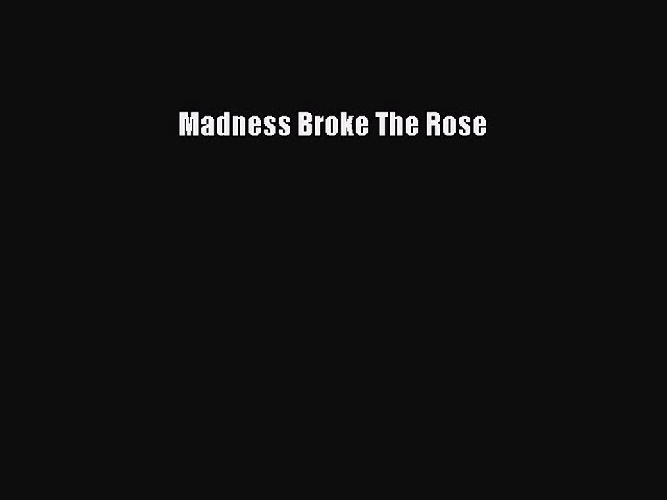 Download Madness Broke The Rose PDF Free