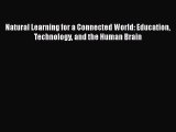 Read Natural Learning for a Connected World: Education Technology and the Human Brain PDF Online