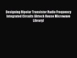 Download Designing Bipolar Transistor Radio Frequency Integrated Circuits (Artech House Microwave