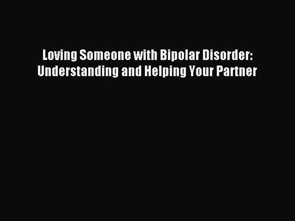 Read Loving Someone with Bipolar Disorder: Understanding and Helping Your Partner PDF Online