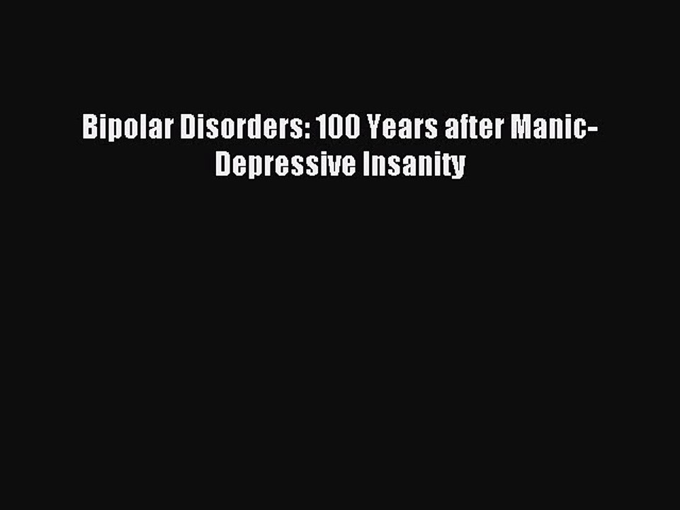 Read Bipolar Disorders: 100 Years after Manic-Depressive Insanity PDF Free