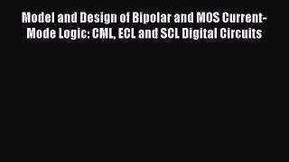 Read Model and Design of Bipolar and MOS Current-Mode Logic: CML ECL and SCL Digital Circuits