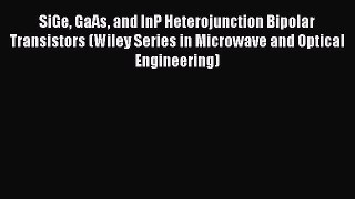 Download SiGe GaAs and InP Heterojunction Bipolar Transistors (Wiley Series in Microwave and